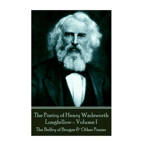 The Poetry of Henry Wadsworth Longfellow - Volume II: The Belfry of Bruges & Other Poems - Paperback