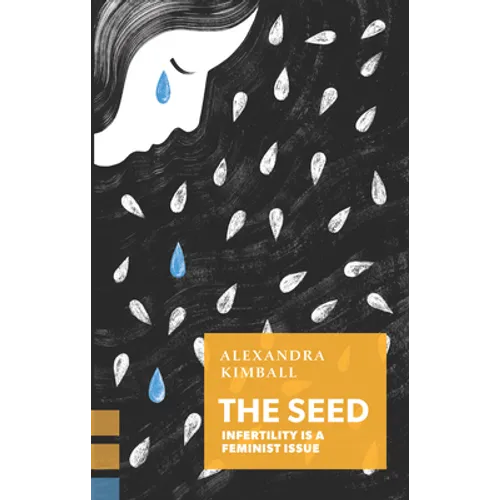 The Seed: Infertility Is a Feminist Issue - Paperback