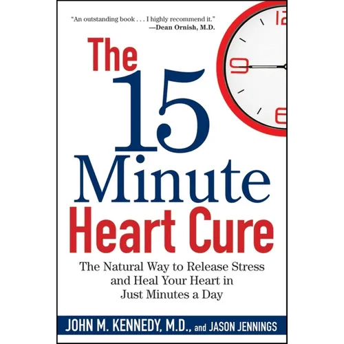 The 15 Minute Heart Cure: The Natural Way to Release Stress and Heal Your Heart in Just Minutes a Day - Paperback