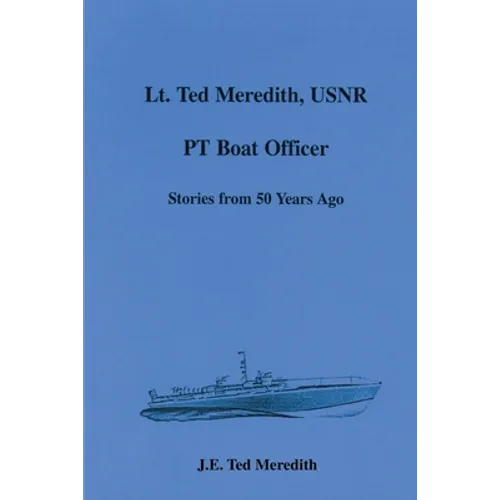 Lt. Ted Meredith, USNR: PT Boat Officer - Paperback