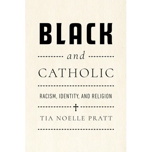 Black and Catholic: Racism, Identity, and Religion - Hardcover