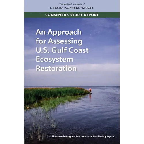 An Approach for Assessing U.S. Gulf Coast Ecosystem Restoration: A Gulf Research Program Environmental Monitoring Report - Paperback