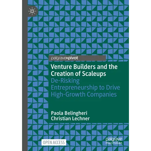 Venture Builders and the Creation of Scaleups: De-Risking Entrepreneurship to Drive High-Growth Companies - Hardcover