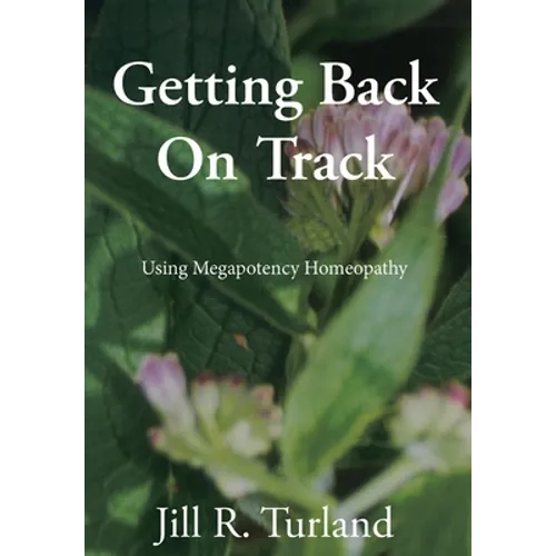 Getting Back On Track: Using Megapotency Homeopathy - Hardcover