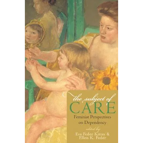 The Subject of Care: Feminist Perspectives on Dependency - Paperback
