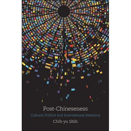 Post-Chineseness: Cultural Politics and International Relations - Hardcover