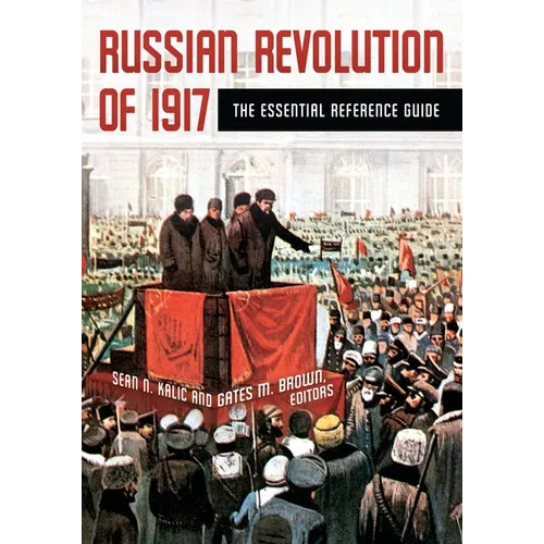 Russian Revolution of 1917: The Essential Reference Guide - Hardcover