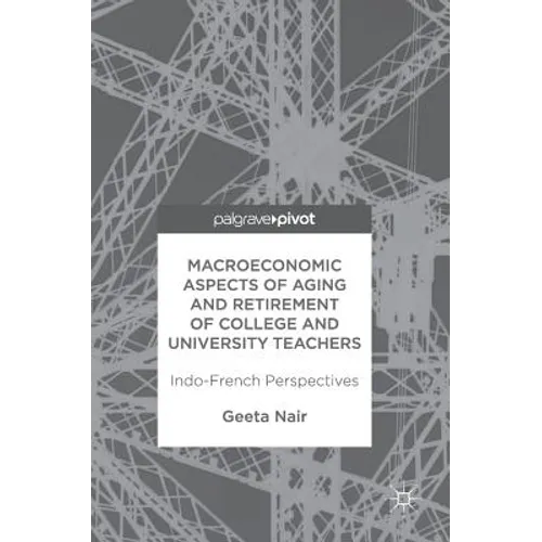 Macroeconomic Aspects of Aging and Retirement of College and University Teachers: Indo-French Perspectives - Hardcover