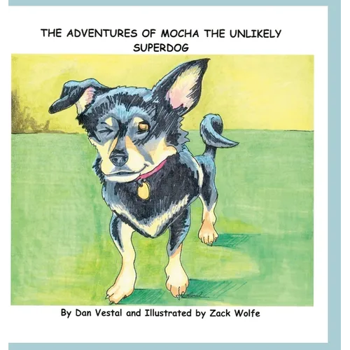 The Adventures of Mocha The Unlikely SuperDOG - Hardcover