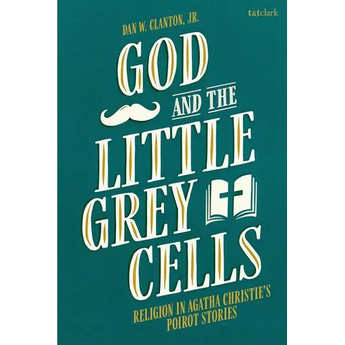 God and the Little Grey Cells: Religion in Agatha Christie's Poirot Stories - Paperback