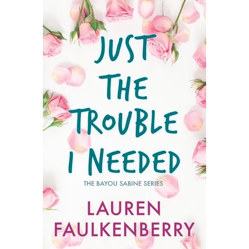 Just the Trouble I Needed: A Southern Romance Novella (Bayou Sabine Series #4) - Paperback