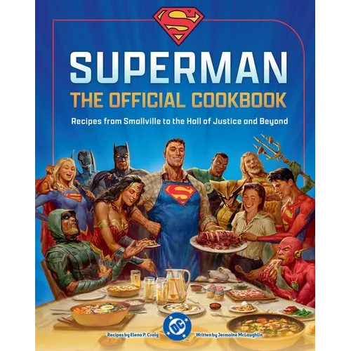 DC: Superman: The Official Cookbook: Recipes from Smallville to the Hall of Justice and Beyond - Hardcover