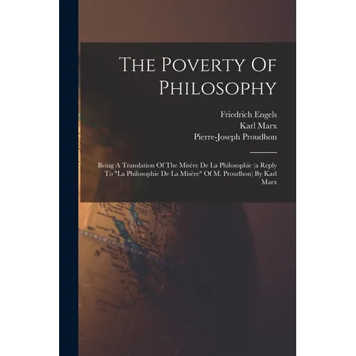 The Poverty Of Philosophy: Being A Translation Of The Misère De La Philosophie (a Reply To 