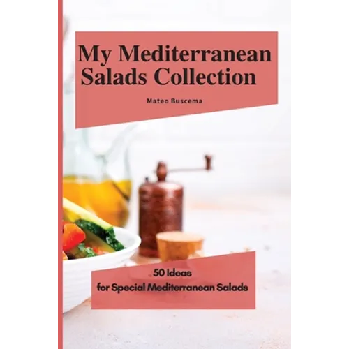 My Mediterranean Salads Collection: 50 Ideas for Special Mediterranean Salads - Paperback