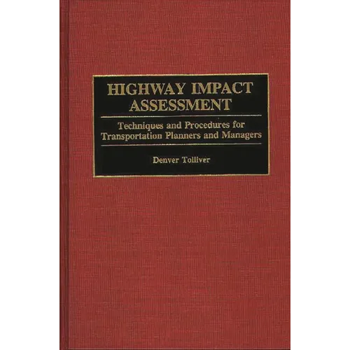 Highway Impact Assessment: Techniques and Procedures for Transportation Planners and Managers - Hardcover