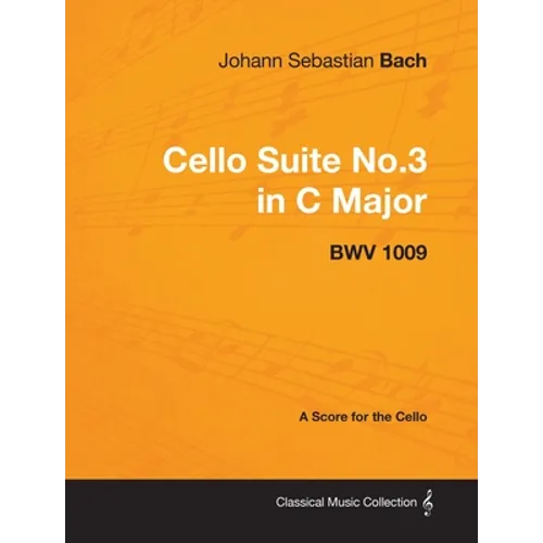 Johann Sebastian Bach - Cello Suite No.3 in C Major - Bwv 1009 - A Score for the Cello - Paperback