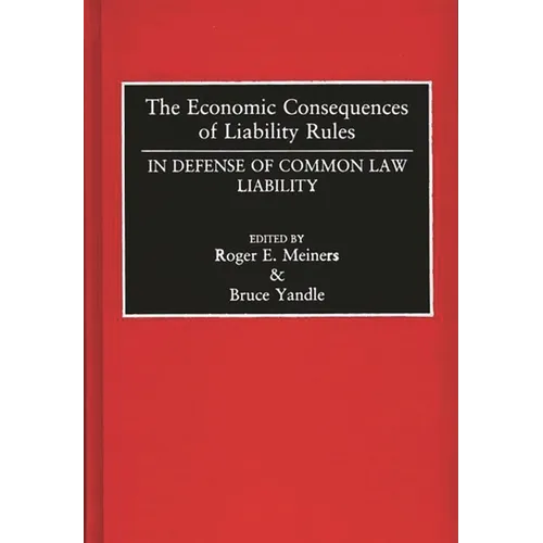 The Economic Consequences of Liability Rules: In Defense of Common Law Liability - Hardcover