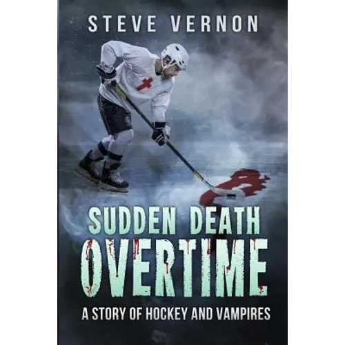 Sudden Death Overtime: A Story of Hockey and Vampires - Paperback