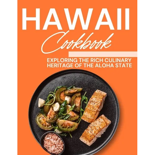 Hawaii Cookbook: Exploring the Rich Culinary Heritage of the Aloha State