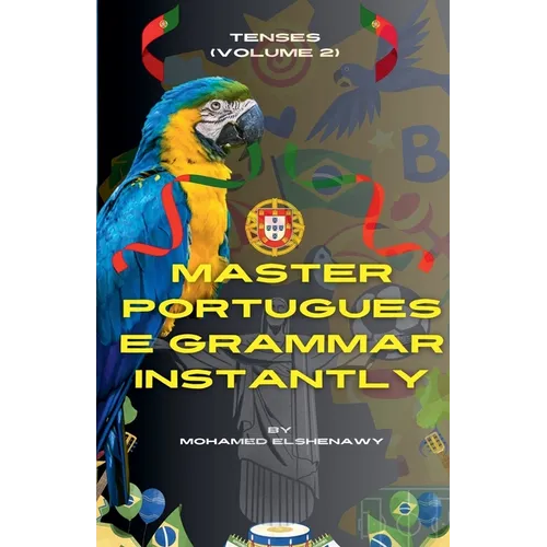 Master Portuguese Grammar Instantly: Tenses (Volume 2) - Paperback