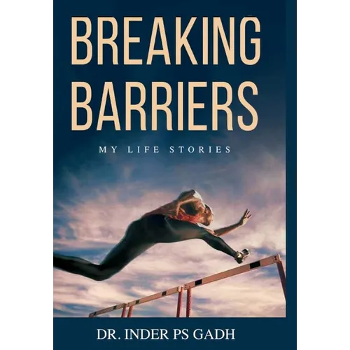 Breaking Barriers: My Life Stories
