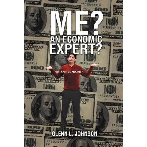 Me? An Economic Expert?: Are You Kidding?! - Paperback