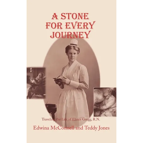 A Stone for Every Journey: Traveling the Life of Elinor Gregg, R.N. - Hardcover