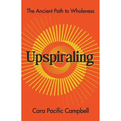 Upspiraling: The Ancient Path to Wholeness - Paperback