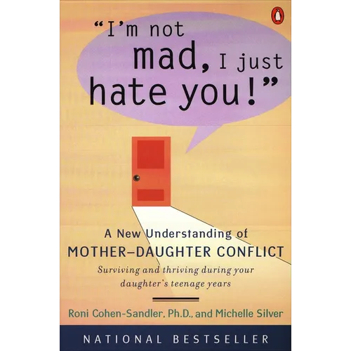 I'm Not Mad, I Just Hate You!: A New Understanding of Mother-Daughter Conflict - Paperback