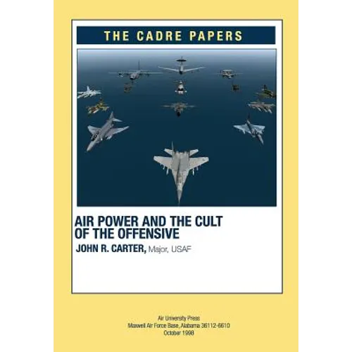 Airpower and the Cult of the Offensive: A CADRE Paper - Paperback