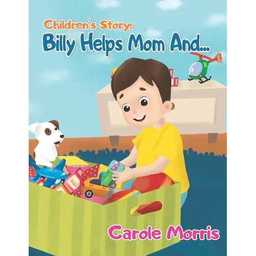 Children's Story: BILLY HELPS MOM AND...: Daily Activities, Good Habits, Good Behavior, Hygiene, Self-Esteem, Self-Reliance, Pet's Care, - Paperback