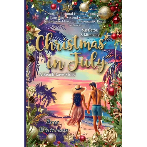 Mistletoe & Mimosas: A Non-Traditional Holiday Romance of Sunshine, Second Chances, and Unexpected Love on a Romantic Beach Getaway - Paperback