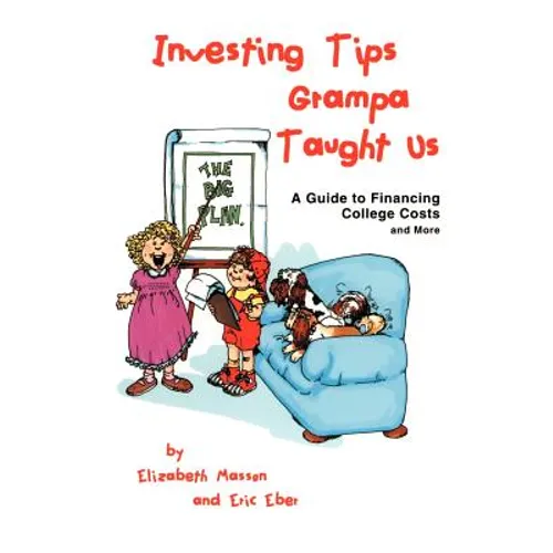 Investing Tips Grampa Taught Us: A Guide to Financing College Costs and More - Paperback
