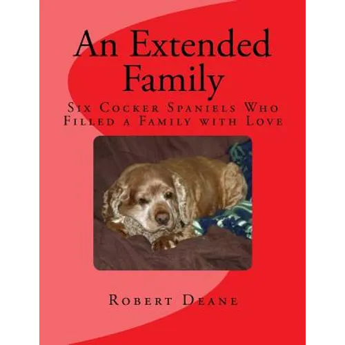 An Extended Family: Six Cocker Spaniels Who Filled a Family with Love - Paperback