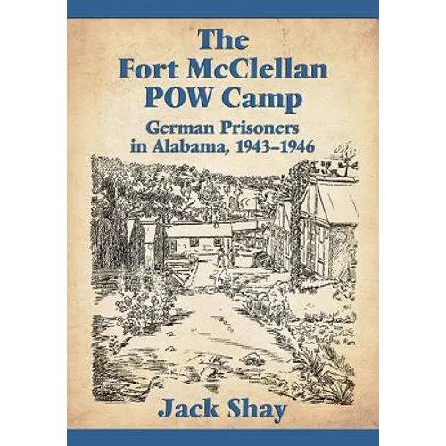 The Fort McClellan POW Camp: German Prisoners in Alabama, 1943-1946 - Paperback