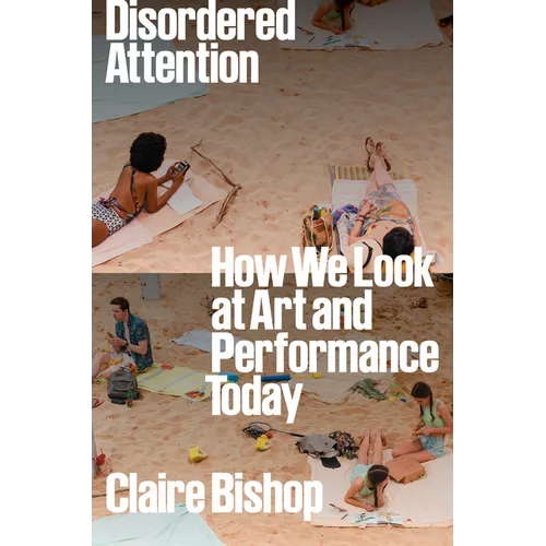 Disordered Attention: How We Look at Art and Performance Today - Paperback