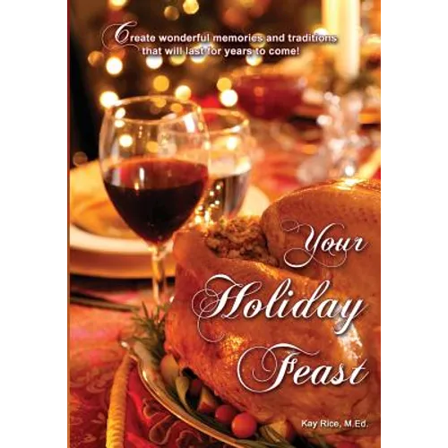 Your Holiday Feast: fabulous ideas and recipes for making holiday entertaining fun and easy - Paperback