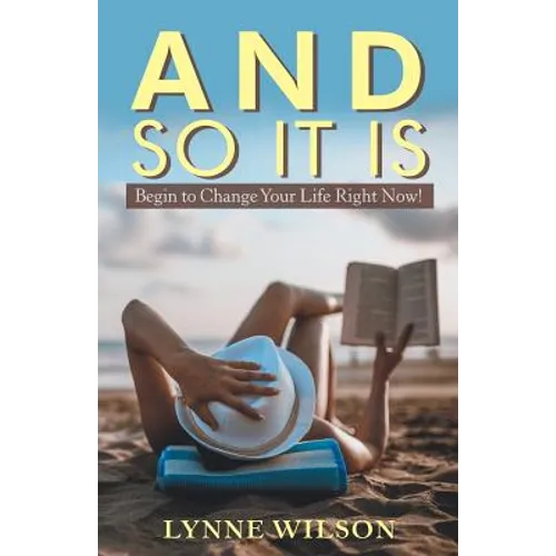 And so It Is: Begin to Change Your Life Right Now! - Paperback