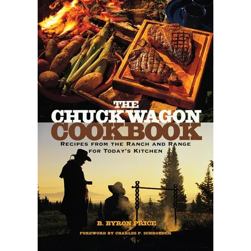 The Chuck Wagon Cookbook: Recipes from the Ranch and Range for Today's Kitchen
