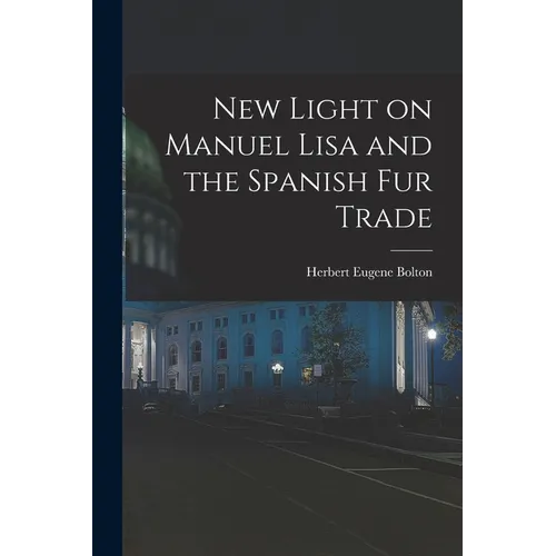 New Light on Manuel Lisa and the Spanish fur Trade