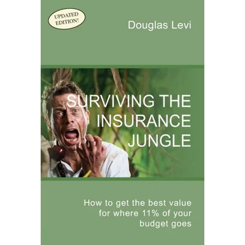 Surviving the Insurance Jungle: How to get the best value for where 11% of your budget goes - Paperback