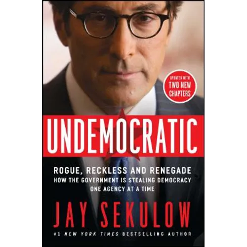 Undemocratic: Rogue, Reckless and Renegade: How the Government Is Stealing Democracy One Agency at a Time - Paperback