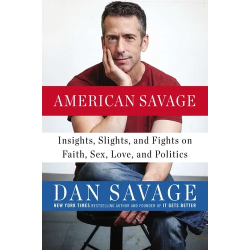 American Savage: Insights, Slights, and Fights on Faith, Sex, Love, and Politics