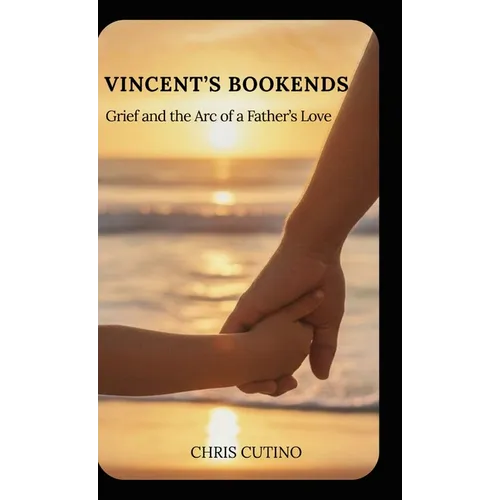 Vincent's Bookends: Grief and the Arc of a Father's Love - Hardcover