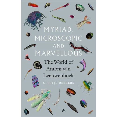 Myriad, Microscopic and Marvellous: The World of Antoni Van Leeuwenhoek