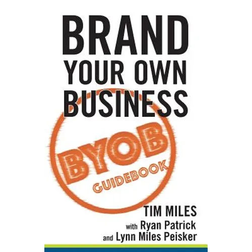 Brand Your Own Business: A Step-by-Step Guide to Being Known, Liked, and Trusted in the Age of Rapid Distraction - Paperback