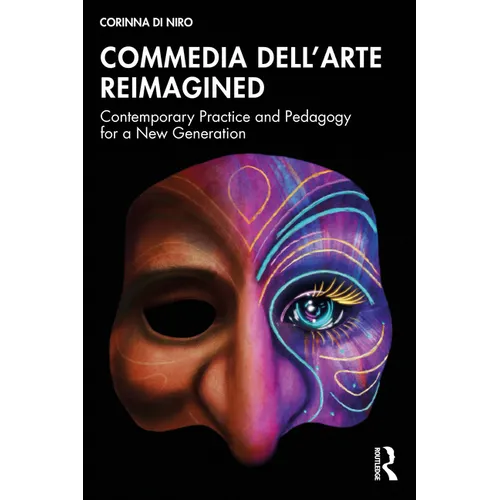 Commedia dell'Arte Reimagined: Contemporary Practice and Pedagogy for a New Generation - Paperback