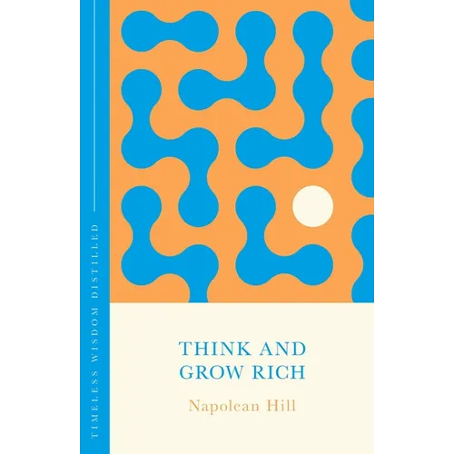 Think and Grow Rich: Timeless Wisdom Distilled - Hardcover