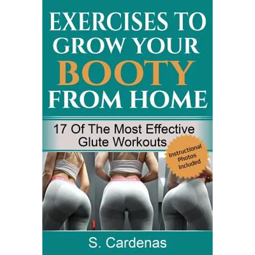 Exercises to Grow Your Booty From Home: 17 of the Most Effective Glute Workouts - Paperback