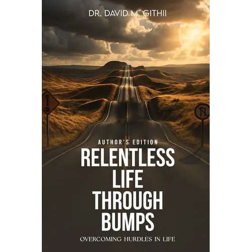 Relentless Life Through Bumps: Volume Two - Overcoming Hurdles In Life: An Autobiography of Dr David M. Githii - Paperback